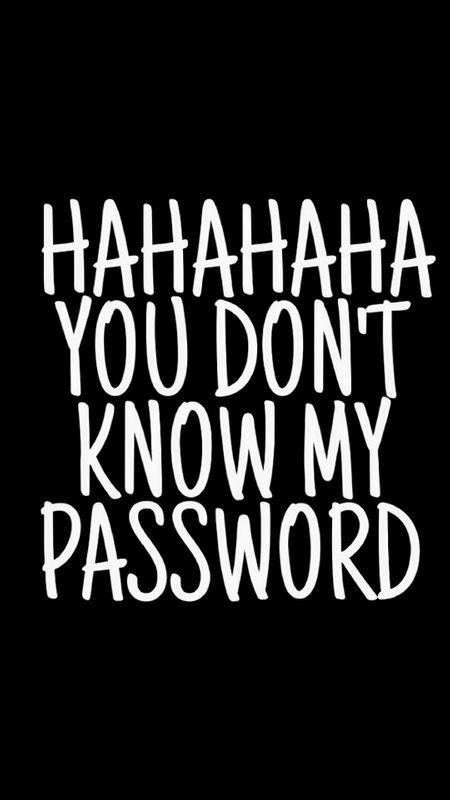 Haha You Don't Know My Password Wallpaper